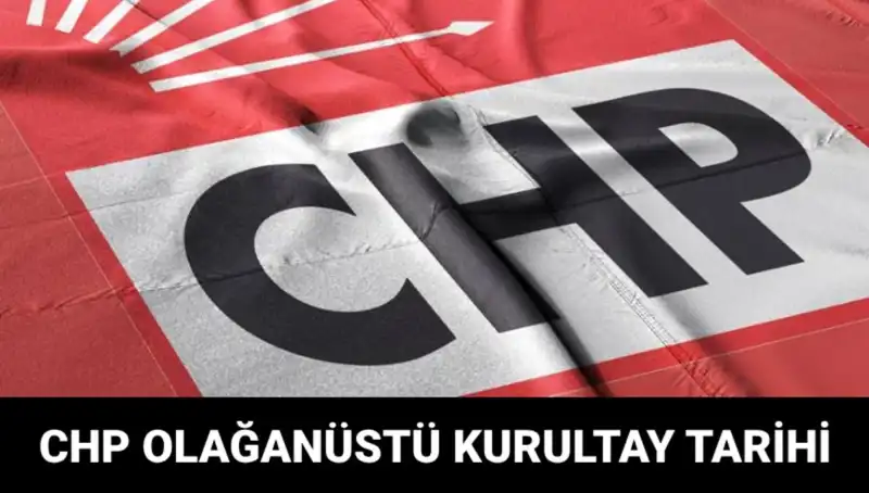 CHP Olağanüstü Kurultayı: 2025'te Tarih ve Adaylar Açıklandı!