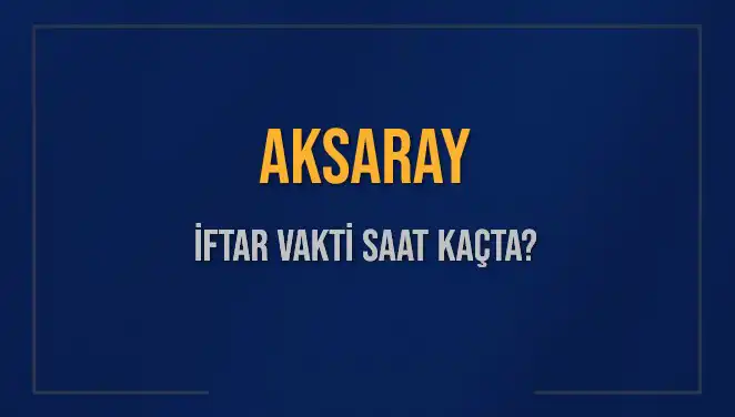 Aksaray’da İftar Saatleri: 3 Mart 2025’te Akşam Ezanı Ne Zaman?