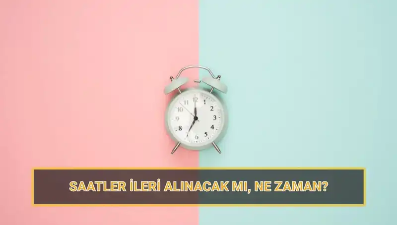 Saatler Ne Zaman İleri Alınacak? 2025 Yaz Saati Uygulamasına Hazırlık