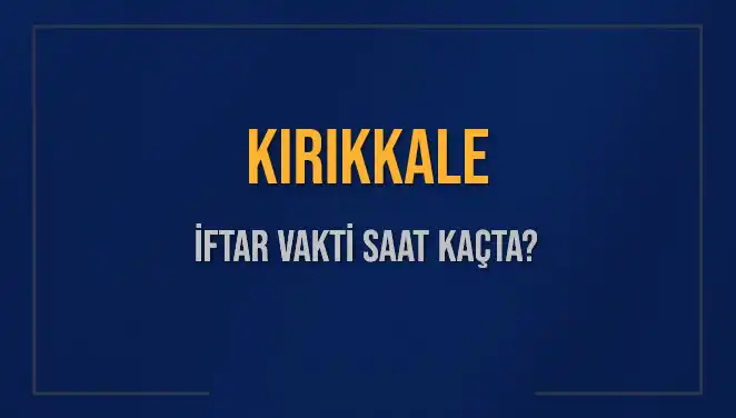 Kırıkkale'de İftar Vakti: Akşam Ezanı Ne Zaman Okunacak?