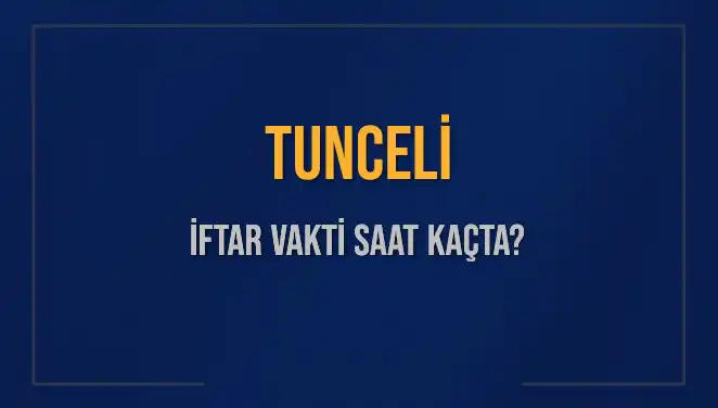 Tunceli'de İftar Vakti: 2025 Takvimine Göre Saat Kaçta?
