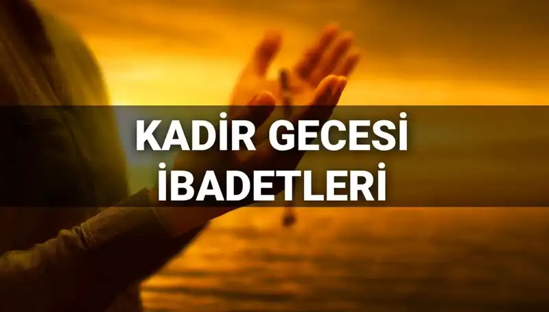 Kadir Gecesi İbadetleri: 2025 Yılında Yapılması Gerekenler ve Dualar