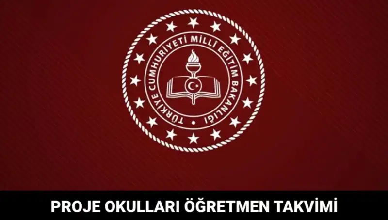 Proje Okulları Öğretmen Atama Takvimi ve Sonuç Tarihleri