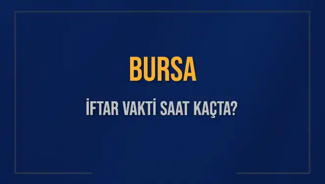 Bursa’da İftar Saati Merak Ediliyor: Bugün Akşam Ezanı Ne Zaman?